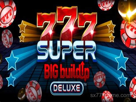 777 Super BigBuildUp Deluxe